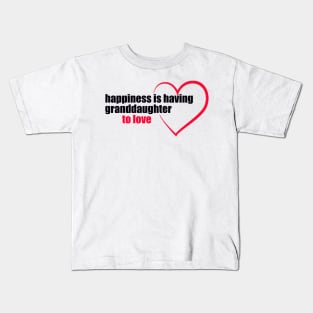 Happiness Is having granddaughter to love Kids T-Shirt